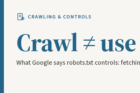 Google says robots.txt governs crawling, not use, and lists its AI Search controls
