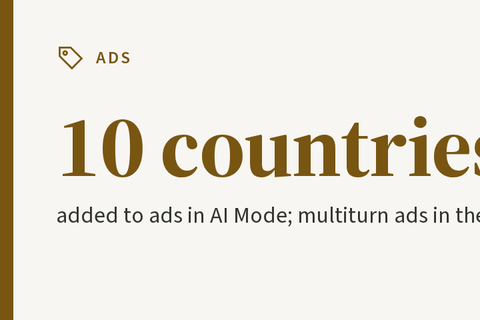Google expands ads in AI Mode to Australia and nine other countries, and adds ads on follow-up questions in the US